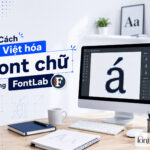 Cách Việt hóa font chữ bằng FontLab
